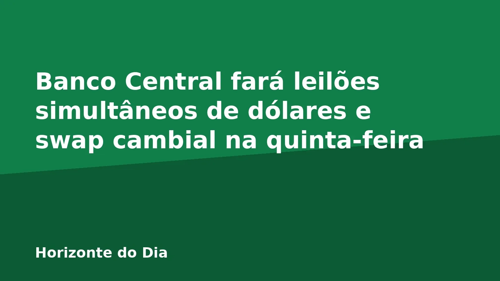 Banco Central fará leilões simultâneos de dólares e swap cambial na quinta-feira