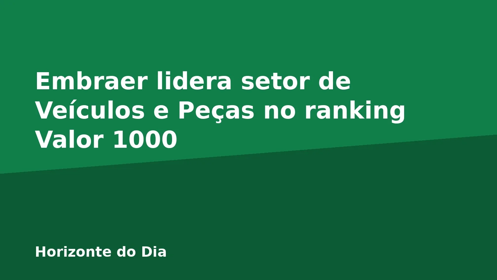 Embraer lidera setor de Veículos e Peças no ranking Valor 1000