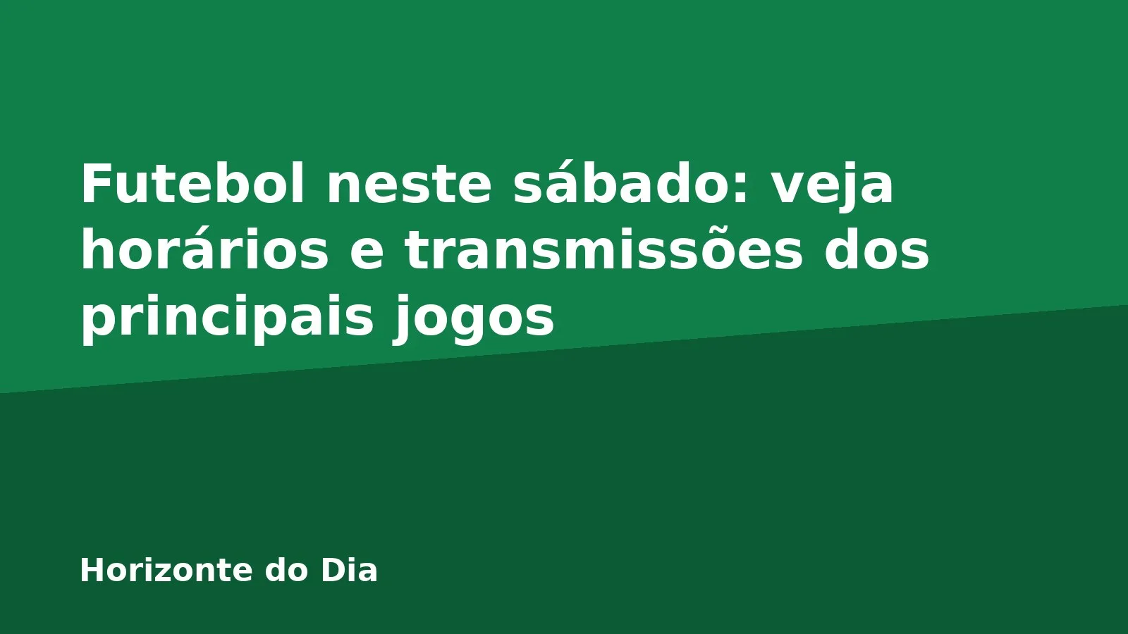 Futebol neste sábado: veja horários e transmissões dos principais jogos