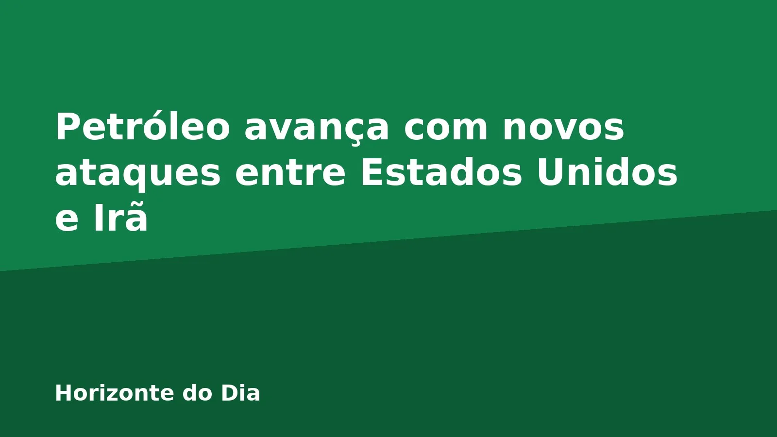 Petróleo avança com novos ataques entre Estados Unidos e Irã