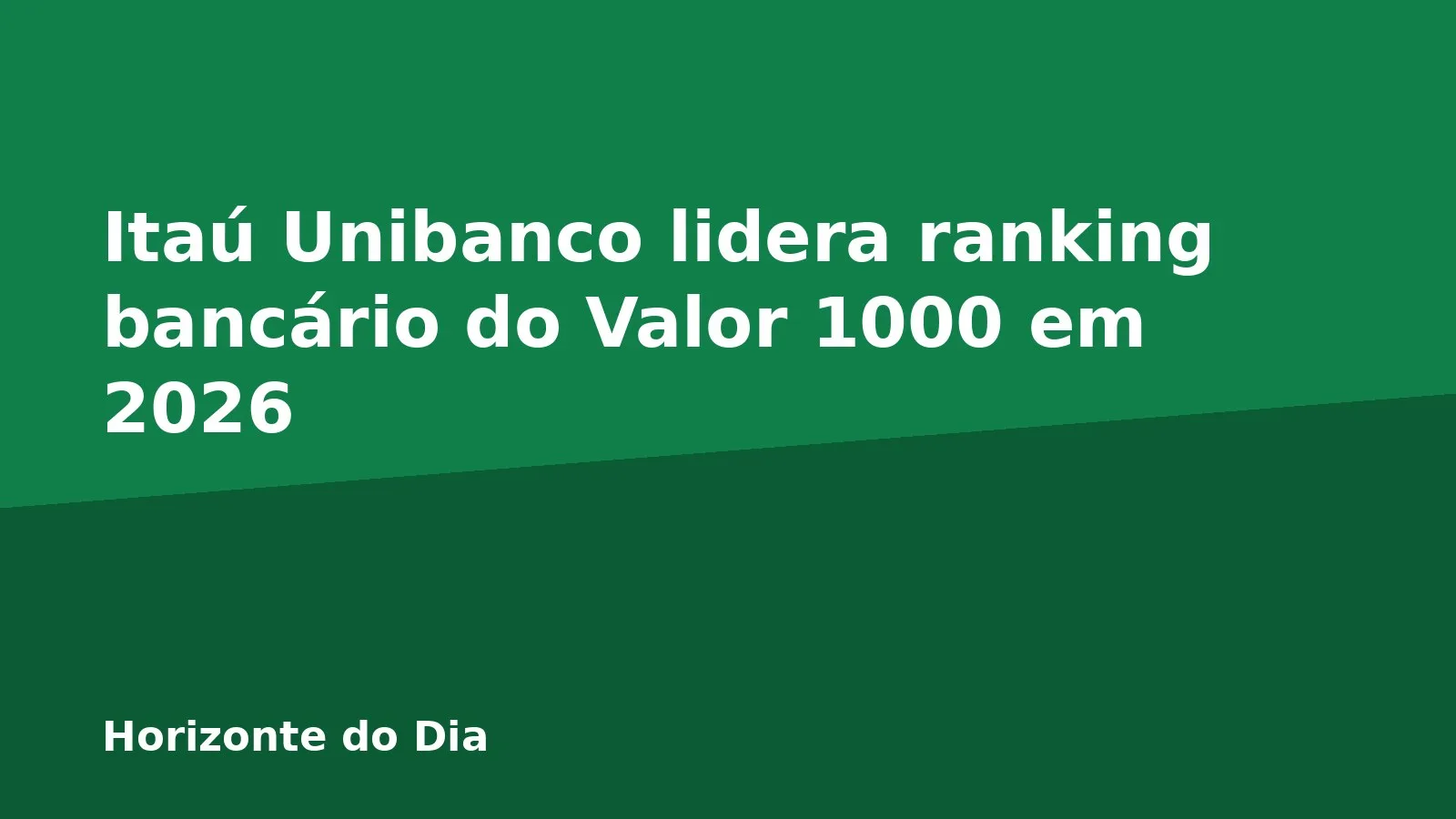 Itaú Unibanco lidera ranking bancário do Valor 1000 em 2026